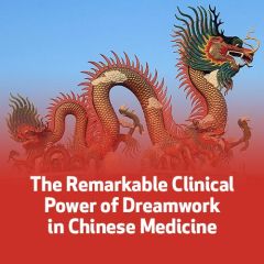 The Remarkable Clinical Power of Dreamwork in Chinese Medicine