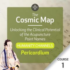 The Cosmic Map: Unlocking the Clinical Potential of the Acupuncture Point Names, Part 3: Humanity Channels - Course 1