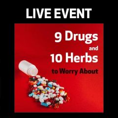 LIVE EVENT - 9 Drugs and 10 Herbs to Worry About