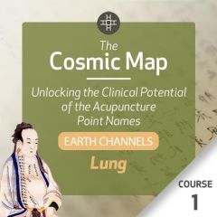 The Cosmic Map: Unlocking the Clinical Potential of the Acupuncture Point Names, Part 1: Earth Channels - Course 1