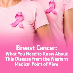 Breast Cancer: What You Need to Know About This Disease from the Western Medical Point of View