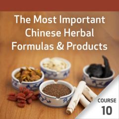 The Most Important Chinese Herbal Formulas - Course 10