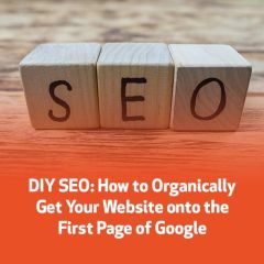 DIY SEO: How to Organically Get Your Website onto the First Page of Google