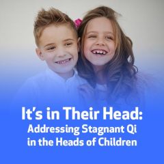 It's in Their Head: Addressing Stagnant Qi in the Heads of Children