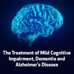 The Treatment of Mild Cognitive Impairment, Dementia and Alzheimer's Disease