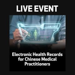 LIVE EVENT - Electronic Health Records for Chinese Medical Practitioners