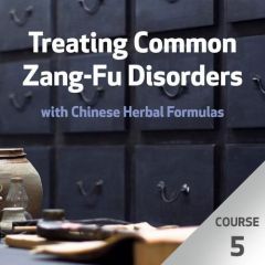 Treating Common Zang-Fu Disorders with Chinese Herbal Formulas - Course 5