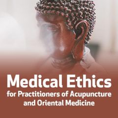 Medical Ethics for Practitioners of Acupuncture and Oriental Medicine