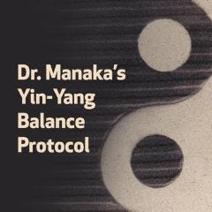 Dr. Manaka's Yin-Yang Balance Protocol