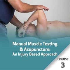 Manual Muscle Testing & Acupuncture: An Injury Based Approach - Course 3