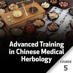 Advanced Training in Chinese Medical Herbology - Course 5