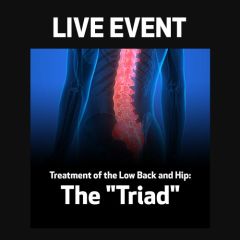 LIVE EVENT - Treatment of the Low Back and Hip: The Triad