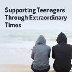 Supporting Teenagers Through Extraordinary Times