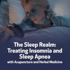 The Sleep Realm: Treating Insomnia and Sleep Apnea with Acupuncture and Herbal Medicine