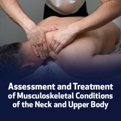 Assessment and Treatment of Musculoskeletal Conditions of the Neck and Upper Body