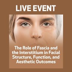 LIVE EVENT - The Role of Fascia and the Interstitium in Facial Structure, Function, and Aesthetic Outcomes