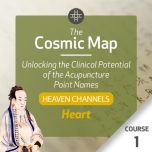 The Cosmic Map: Unlocking the Clinical Potential of the Acupuncture Point Names, Part 2: Heaven Channels - Course 1