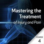 Mastering the Treatment of Injury and Pain Series - Course 4