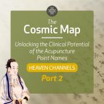 The Cosmic Map: Unlocking the Clinical Potential of the Acupuncture Point Names, Part 2: Heaven Channels