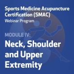 Sports Medicine Acupuncture Certification (SMAC) Webinar Program - Module IV: Neck, Shoulder, and Upper Extremity